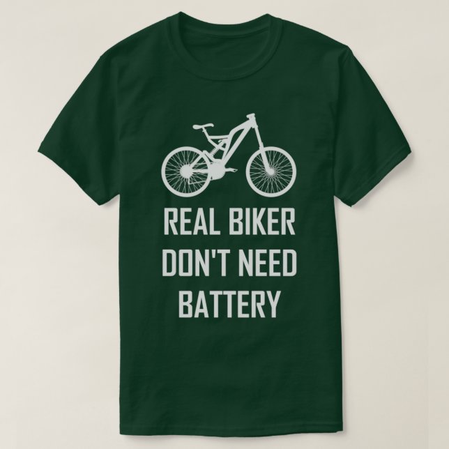 Real bikers dont need battery  ebike, bike, bike  T-Shirt (Design Front)
