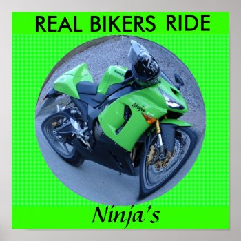 Real Bikers Ride Ninja's Poster by Baysideimages at Zazzle