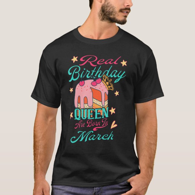 Real Birthday Queen Are Born In March Birthday T-Shirt (Front)