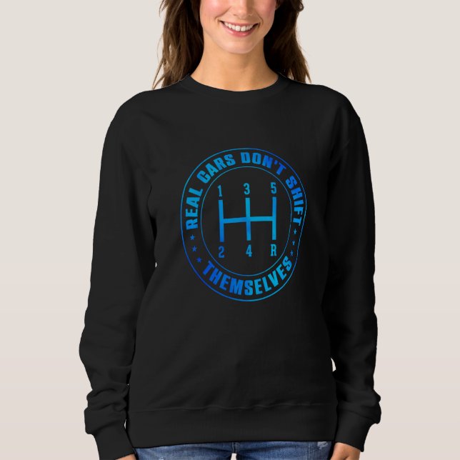 Real Cars Don't Shift Themselves Car Mechanics Rep Sweatshirt (Front)