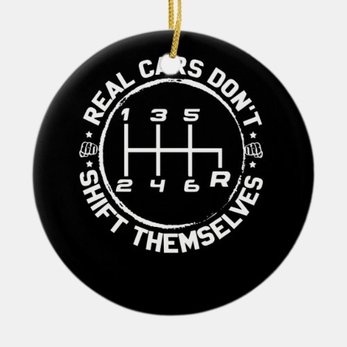Real Cars Dont Shift Themselves Drifting Ceramic Ornament