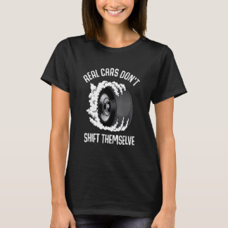 Real Cars Don't Shift Themselves Drifting Raceway T-Shirt