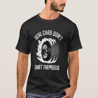 Real Cars Don't Shift Themselves Drifting Raceway T-Shirt