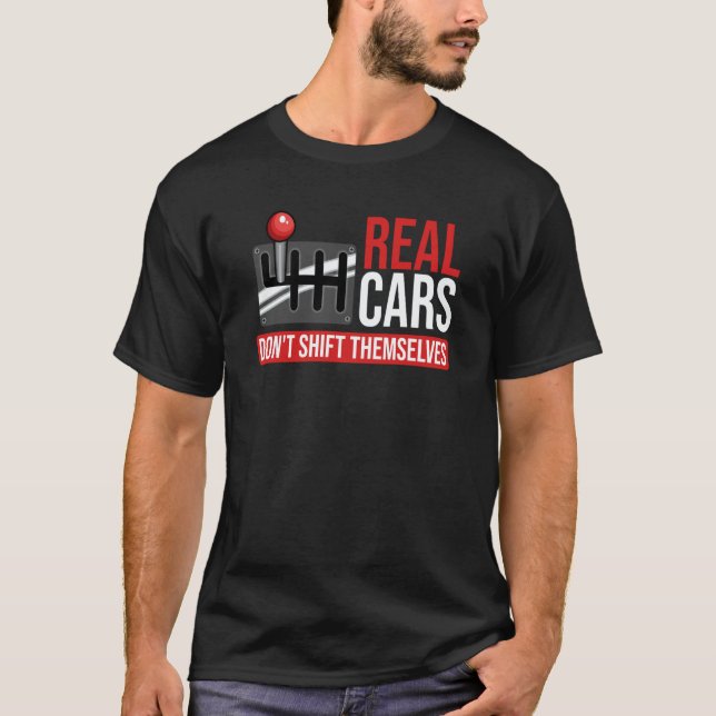 Real Cars Don't Shift Themselves Race Car Guys Ent T-Shirt (Front)