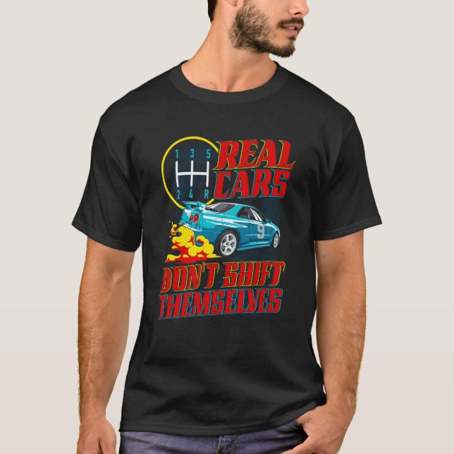 Real Cars Don't Shift Themselves Race Car Race Car T-Shirt (Front)