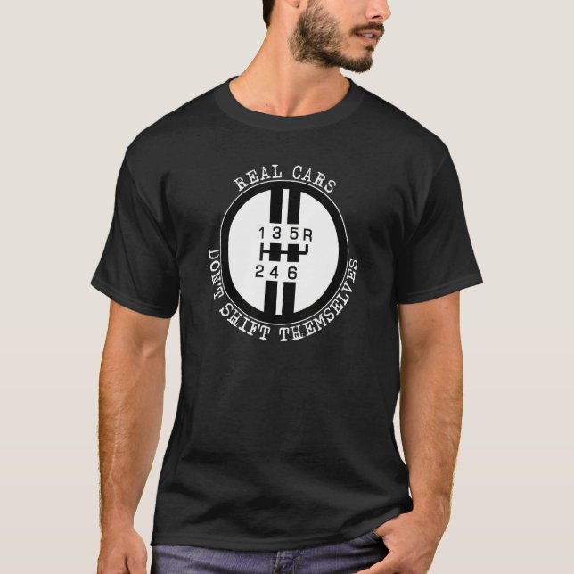 Real Cars Don't Shift Themselves Race Car Shifter  T-Shirt (Front)