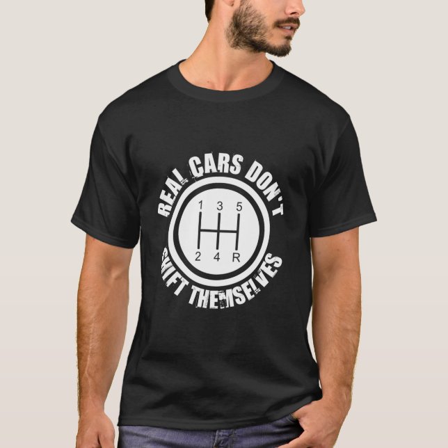 Real Cars Dont Shift Themselves T-Shirt (Front)