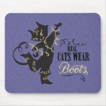 Real Cats Wear Boots Mouse Pad by pussinboots at Zazzle