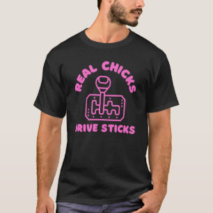 Real Chicks Drive Sticks Manual Transmission Car T-Shirt