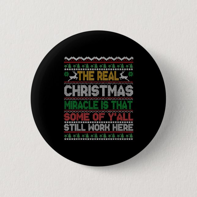 Real Christmas Miracle Is That You Still Work Here Button (Front)