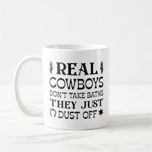 Real Cowboys Don’t Take Baths They Just Dust Off Coffee Mug