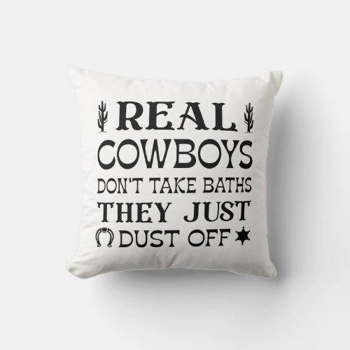 Real Cowboys Dont Take Baths They Just Dust Off Throw Pillow