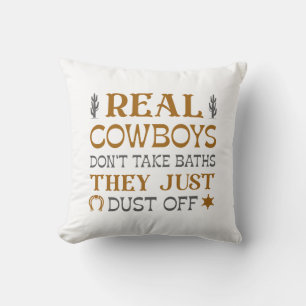 Real Cowboys Don’t Take Baths They Just Dust Off Throw Pillow