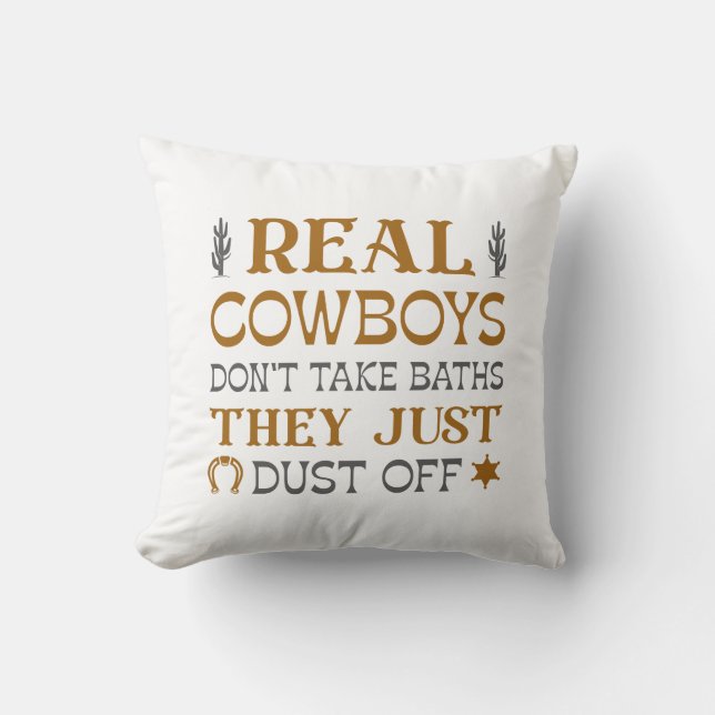 Real Cowboys Don’t Take Baths They Just Dust Off Throw Pillow (Front)