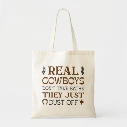 Real Cowboys Dont Take Baths They Just Dust Off Tote Bag
