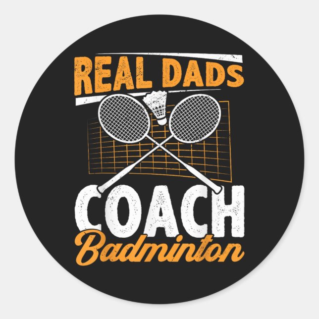 Real Dads Coach Badminton Badminton Player Shuttle Classic Round Sticker (Front)