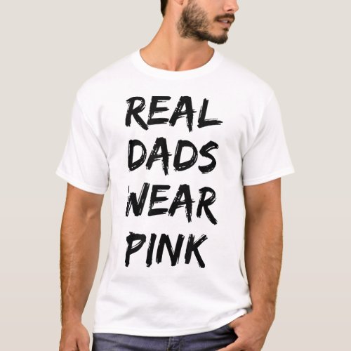  Real Dads Wear Pink   Fathers Day  for Cool Dads T_Shirt