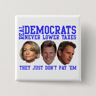 Real Democrats Don't Lower Taxes Pinback Button