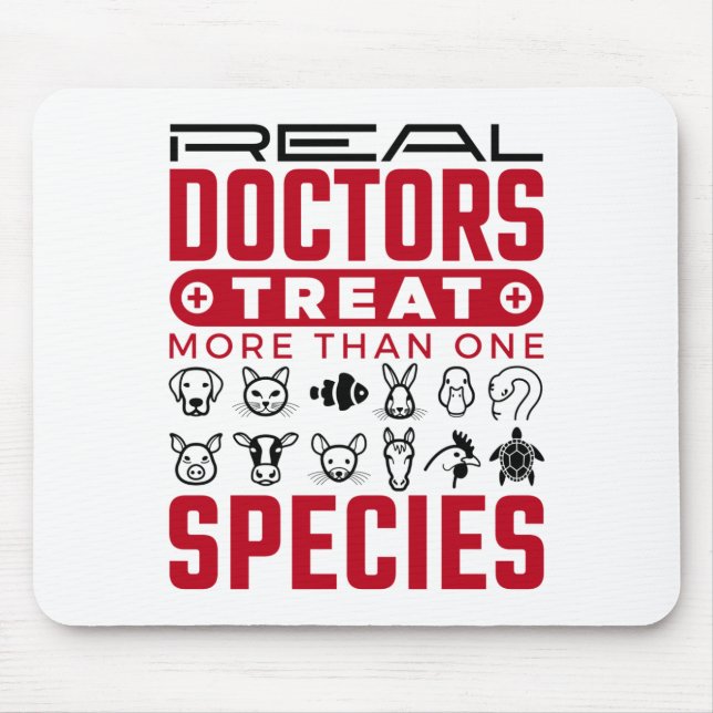 Real Doctors Treat More One Species Veterinarian Mouse Pad (Front)