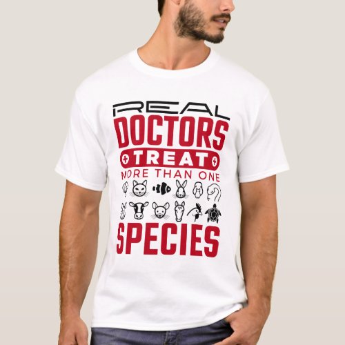 Real Doctors Treat More One Species Veterinarian T_Shirt