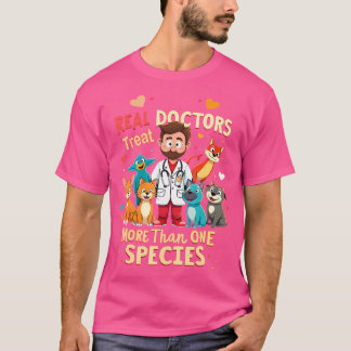 Real Doctors Treat More Than One Species Vet T-Shirt