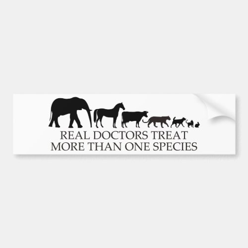 Real Doctors Vets Treat More Than One Species Bumper Sticker