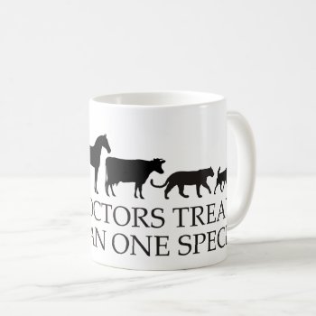 Real Doctors (vets) Treat More Than One Species Coffee Mug by GreenTigerDesigns at Zazzle