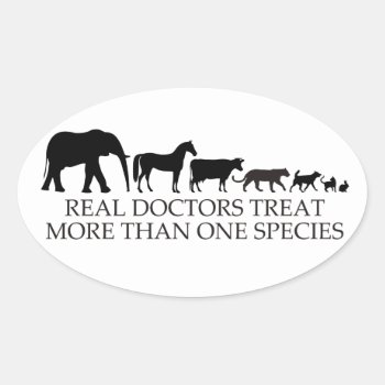Real Doctors (vets) Treat More Than One Species Oval Sticker by GreenTigerDesigns at Zazzle