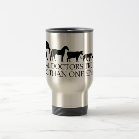 Real Doctors (vets) Treat More Than One Species Travel Mug
