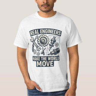 Real engineers make the world move T-Shirt