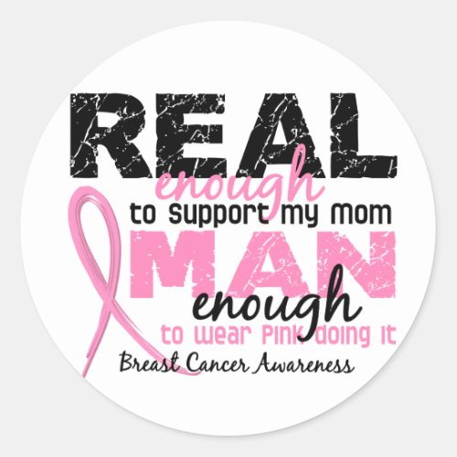 Real Enough Man Enough Mom 2 Breast Cancer Classic Round Sticker