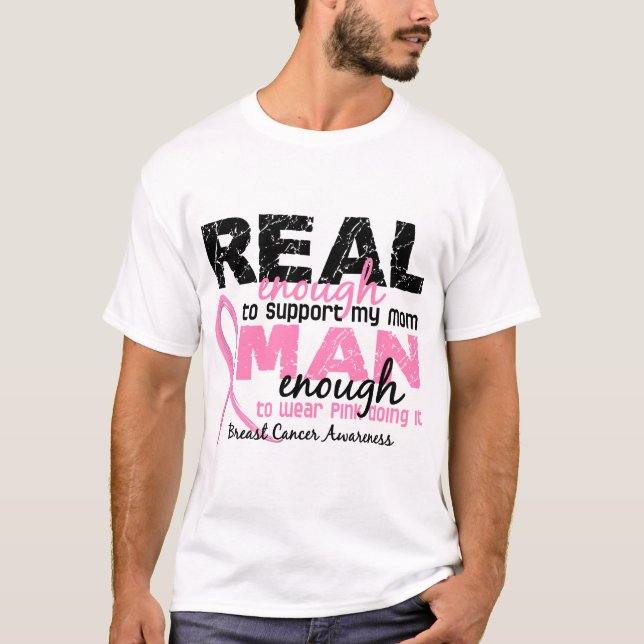 Real Enough Man Enough Mom 2 Breast Cancer T-Shirt (Front)