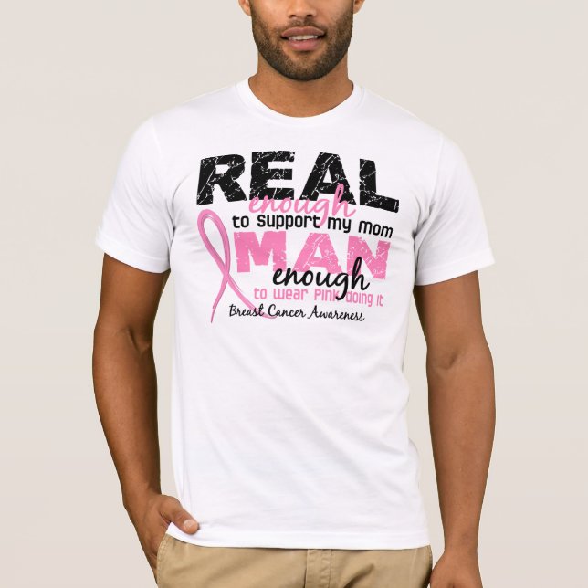 Real Enough Man Enough Mom 2 Breast Cancer T-Shirt (Front)