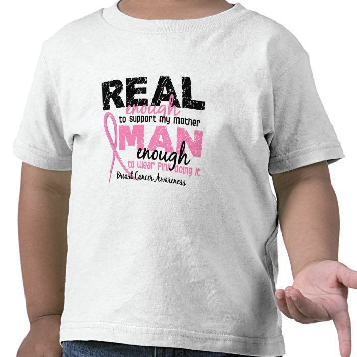 Real Enough Man Enough Mother 2 Breast Cancer Tee Shirts