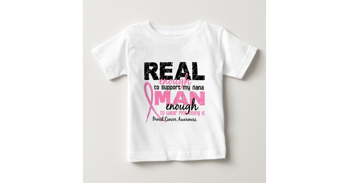 Real Enough Man Enough Nana 2 Breast Cancer Baby T Shirt Zazzle Com