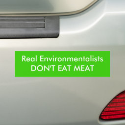 Real EnvironmentalistsDON'T EAT MEAT Bumper Sticker | Zazzle