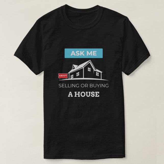 Real estate agent ask me about selling buing a hou T-Shirt (Design Front)