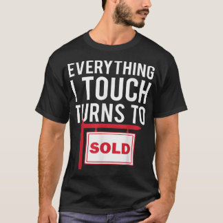 Real Estate Agent Everything I Touch Turns To So T-Shirt