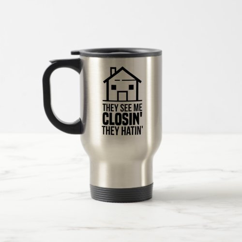 Real Estate Agent They See Me Closing Coworker Travel Mug