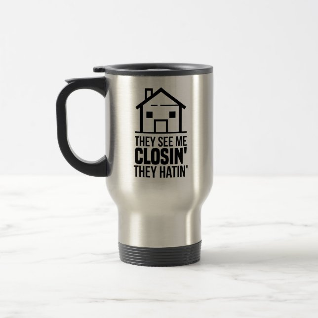 Real Estate Agent They See Me Closing Coworker Travel Mug (Left)