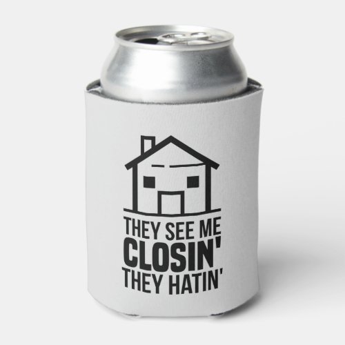 Real Estate Agent They See Me Closing Gag Can Cooler