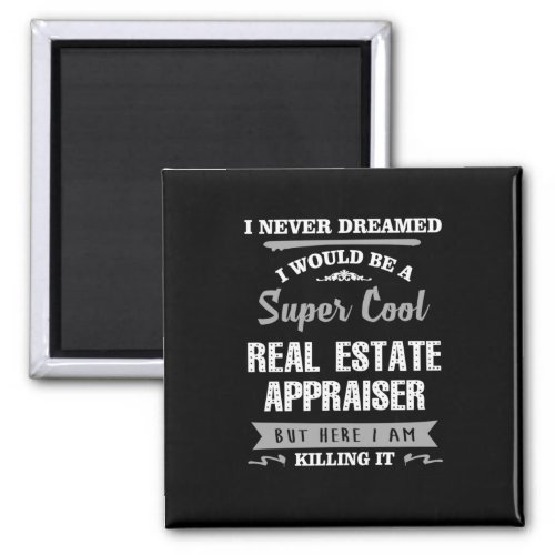 Real Estate Appraiser Killing It Funny Magnet