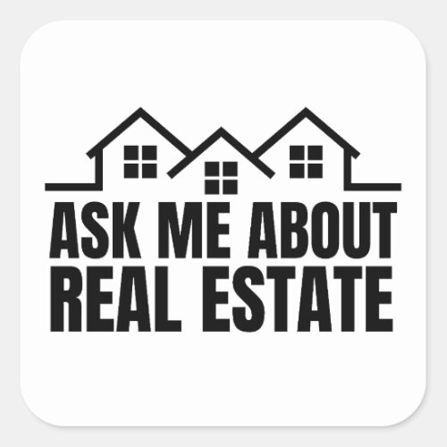 Real Estate _ Ask Me About Real Estate  Square Sticker