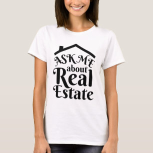 Real Estate - Ask Me About Real Estate  T-Shirt