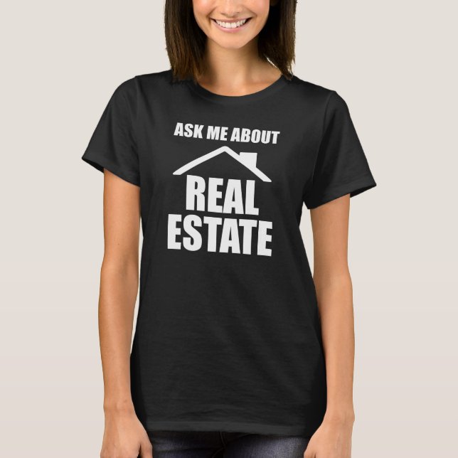 Real Estate - Ask me about real estate w T-Shirt (Front)