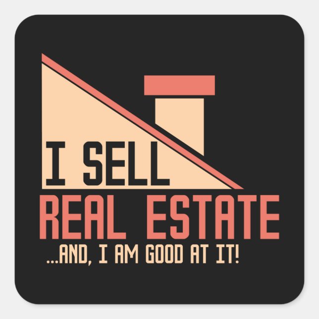 Real Estate - I Sell Real Estate Square Sticker (Front)