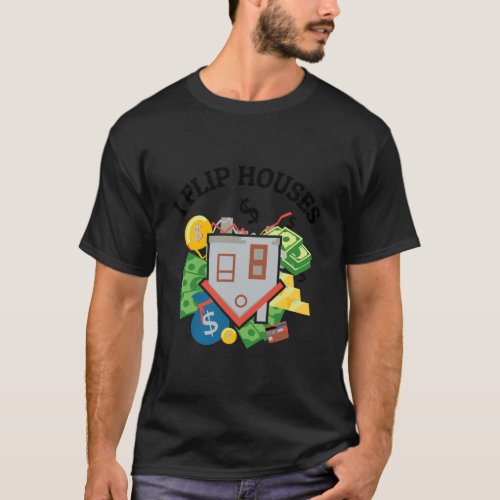 Real Estate Investor I Flip Houses T_Shirt