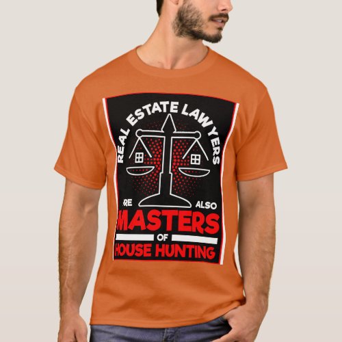 Real Estate Lawyers Are Also Masters Of House Hunt T_Shirt