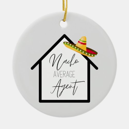 Real Estate Nacho Average Agent   Ceramic Ornament