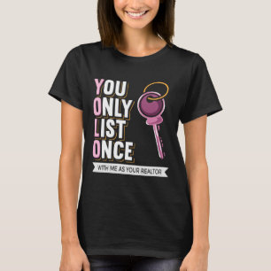 Real Estate You Only List Once Realtor Brag T-Shirt